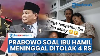 Respons Prabowo Dengar Ibu Hamil Meninggal seusai Ditolak 4 Rumah Sakit di Papua, Ini Perintahnya