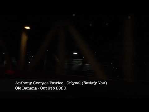 Anthony Georges Patrice - Orlyval (Satisfy You) OUT FEB 2020