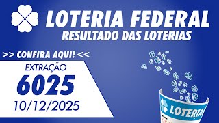 🍀 Resultado da Loteria Federal 6025 – Federal de Hoje - 10/12/2025
