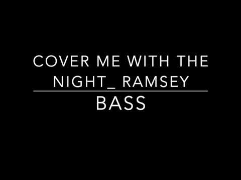 Cover me with the night ramsey Bass