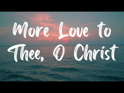 More Love To Thee O Christ Hymn [With Lyrics]