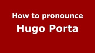 How to pronounce Hugo Porta