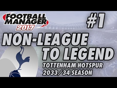 Non-League to Legend FM17 - TOTTENHAM - S18 E01 - NEW CLUB - Football Manager 2017
