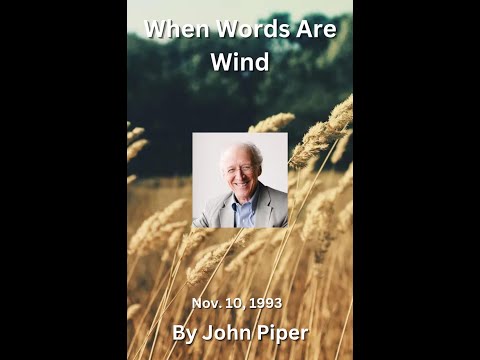 When Words Are Wind, by John Piper  Audio by Irv Risch