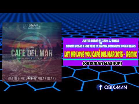 DJ Snake vs Dimitri Vegas & Like Mike - Let Me Love You Café Del Mar 2016 -  Remix (Obixman Mashup)
