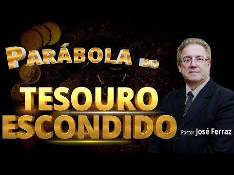 Parábola do Tesouro Escondido - Pastor José Ferraz
