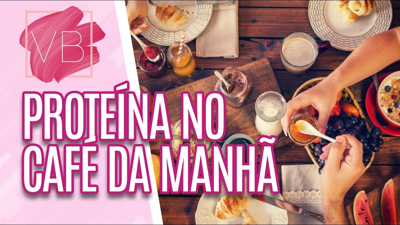 Proteínas no café da manhã - Você Bonita (22/04/19)