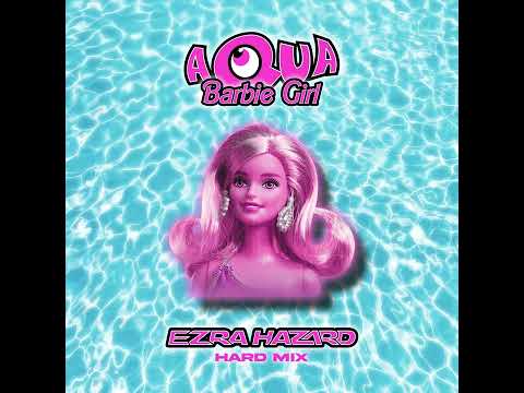 Aqua - Barbie Girl (Ezra Hazard Hard Mix)