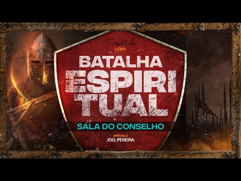 Batalha Espiritual | Sala do Conselho | Joel Pereira