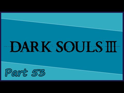 Gakuto_Bongo Plays Dark Souls III - Pt. 53