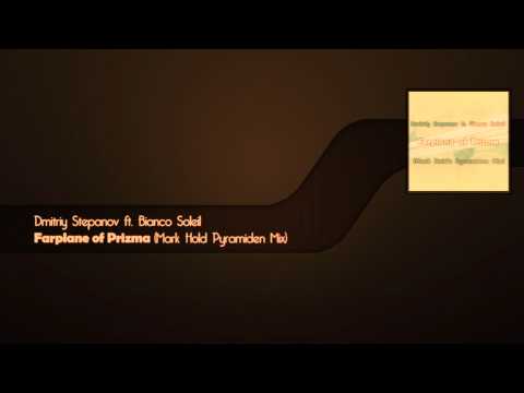 Dmitriy Stepanov ft. Bianco Soleil - Farplane of Prizma (Mark Hold Pyramiden Mix)