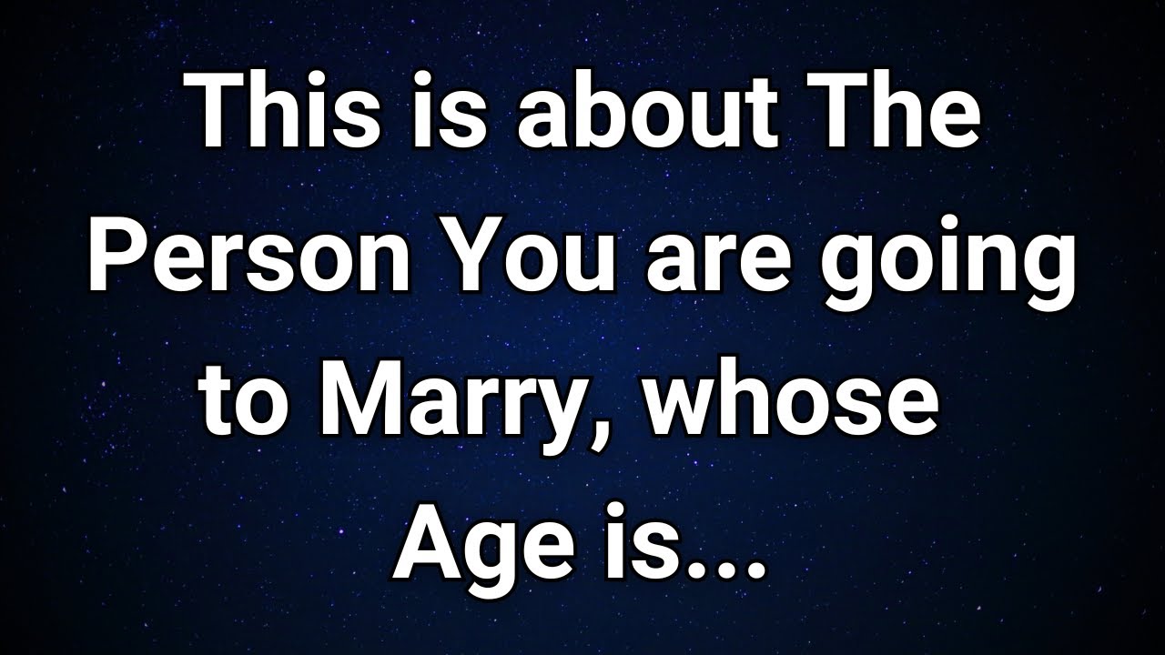 Angels say The Age of the Person you’re going to Marry is...|  Angel Message