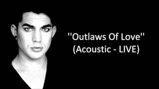 Adam Lambert - Outlaws Of Love - Acoustic LIVE!