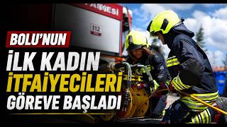  Bolunun İlk Kadın İtfaiyecileri Göreve Başladı