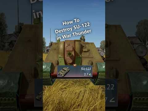 How to Destroy the SU-122 in War Thunder