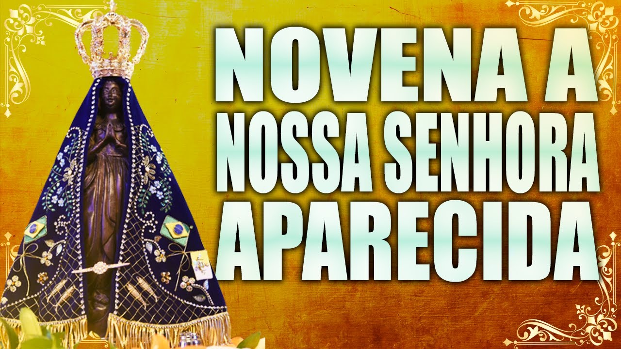 NOVENA MILAGROSA DE NOSSA SENHORA APARECIDA (Novena A Nossa Senhora Aparecida) 🙏