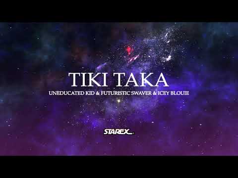 Uneducated Kid, Futuristic Swaver, Icey Blouie - Tiki Taka (Official Audio)