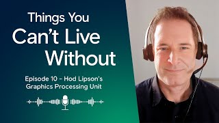 10 T1- Hod Lipson’s Graphics Processing Unit