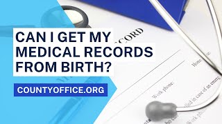 Can I Get My Medical Records From Birth? - CountyOffice.org