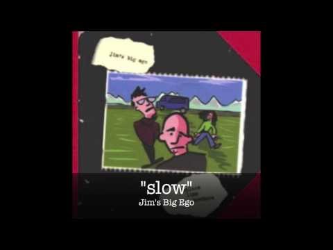 Jim's Big Ego - Slow