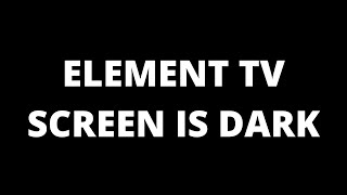 Why is my Element TV screen dark: Causes and Fixes