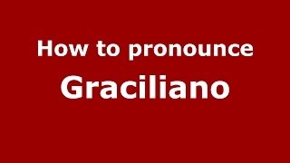 How to pronounce Graciliano