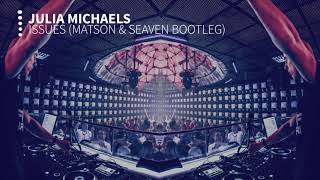 Julia Michaels - Issues ( Matson &amp; Seaven Bootleg )