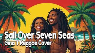 Download lagu Sail Over Seven Seas - Gina T Cover | Dub Reggae by Roots Reggae Jungle mp3