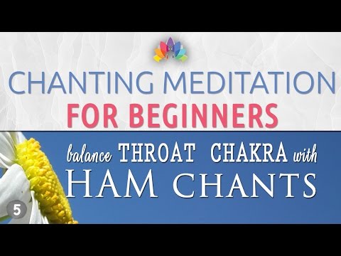 Chanting Meditation for Beginners | Throat Chakra Balancing & Healing | HAM Chants