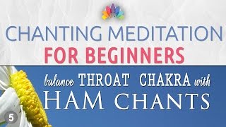Chanting Meditation for Beginners | Throat Chakra Balancing & Healing | HAM Chants