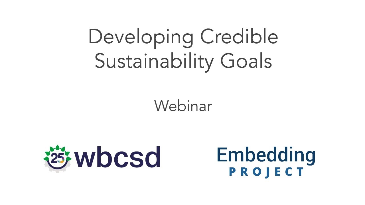 Developing Credible Sustainability Goals | Embedding Project & WBCSD Webinar