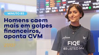 Homens caem mais em golpes financeiros, aponta CVM | Minuto B3 – 27/07/2021