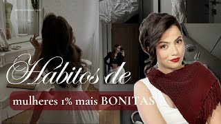5 hábitos de MULHERES 1% mais BONITAS