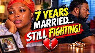 Married for 7 years, but we keep fighting 💔