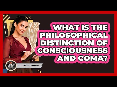 What Is The Philosophical Distinction Of Consciousness And Coma?