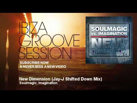 Soulmagic, Imagination - New Dimension - Jay-J Shifted Down Mix - IbizaGrooveSession