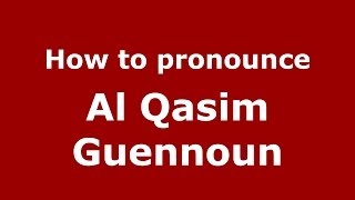 How to pronounce Al Qasim Guennoun