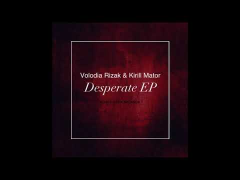 Volodia Rizak,Kirill Mator - Desperate (Original Mix)