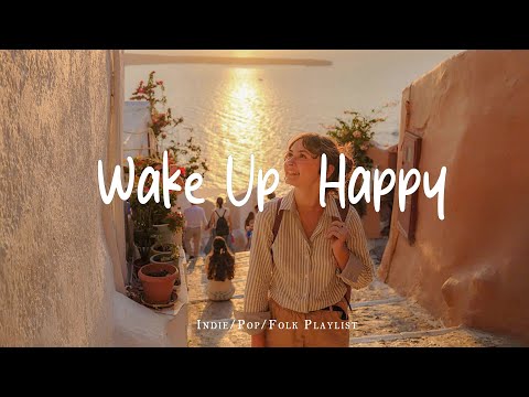 [Playlist] Wake up happy 🌷 Chill morning songs to start your day ~ Morning vibes songs - Relax Indie
