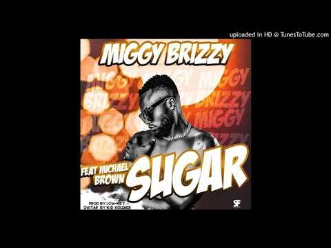 Miggy  Brizzy ft. Micael Brown _ Sugar