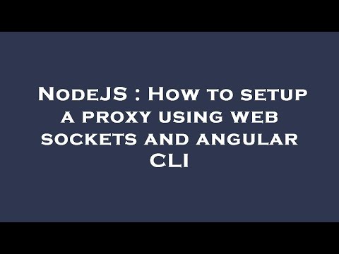 Nodejs How To Setup A Proxy Using Web Sockets And Angular Cli
