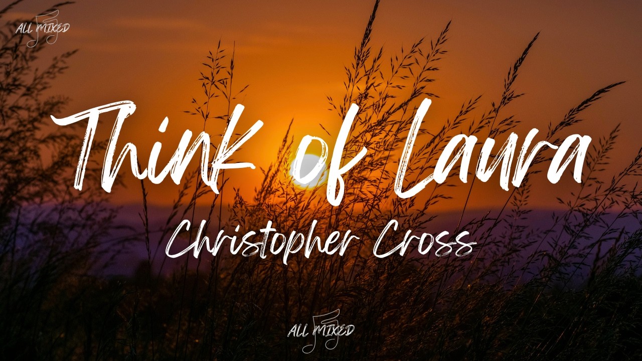 Christopher Cross - Think of Laura (Lyrics)