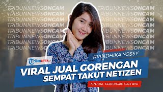 Ini Sosok Penjual Gorengan Cah Ayu yang Viral: Sempet Takut, dan Aku Gak Cantik Kok