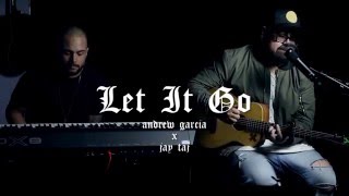 Let It Go (James Bay Cover) - Andrew Garcia x Jay Taj