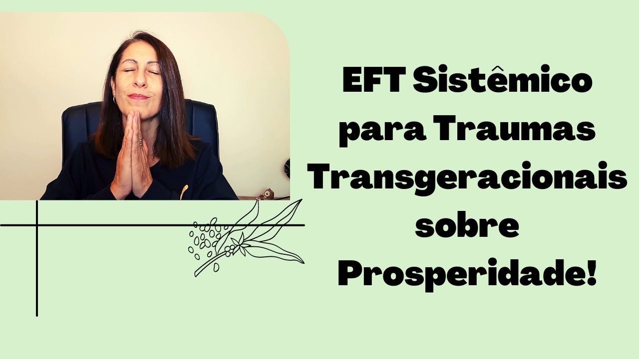 EFT Sistêmico para Traumas Transgeracionais sobre a Prosperidade!