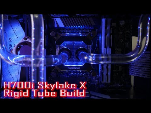 H700i Skylake X Rigid Tube Build- Finally here!!!