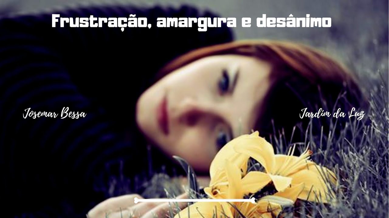 Frustração, amargura e desânimo | Josemar Bessa