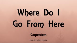 Carpenters - Where Do I Go From Here (Lyrics)