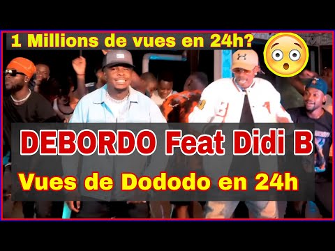 😱En 24h seulement😱 VOICI LE NOMBRE DE VUES QUE dododo de DEBORDO feat DIDI  B a eu après 24h