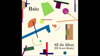 Baio - All The Idiots (DJ Tennis Remix)
